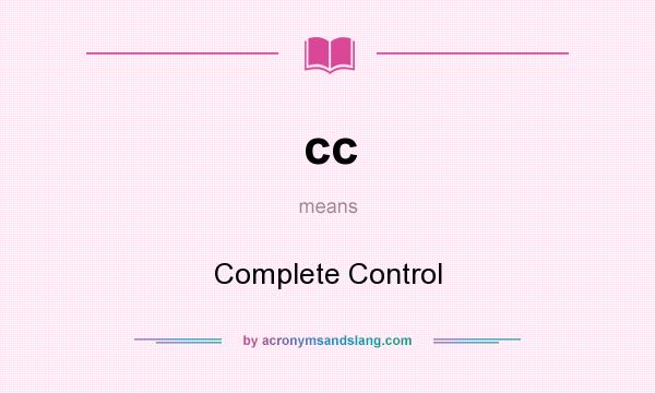 What does cc mean? It stands for Complete Control