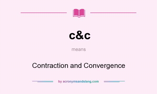 What does c&c mean? It stands for Contraction and Convergence