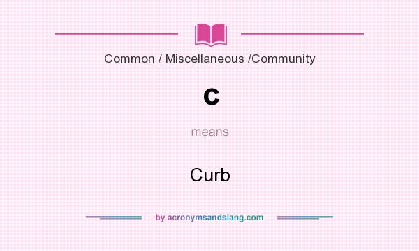 What does c mean? It stands for Curb