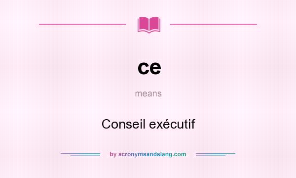 What does ce mean? It stands for Conseil exécutif