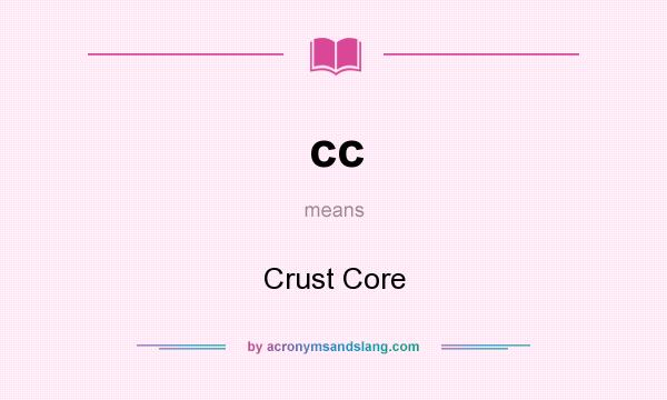 What does cc mean? It stands for Crust Core