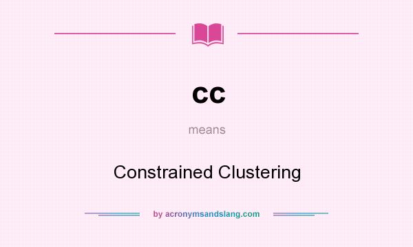 What does cc mean? It stands for Constrained Clustering