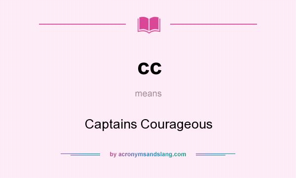 What does cc mean? It stands for Captains Courageous