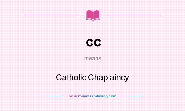 What does cc mean? It stands for Catholic Chaplaincy
