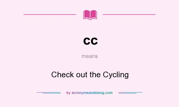What does cc mean? It stands for Check out the Cycling