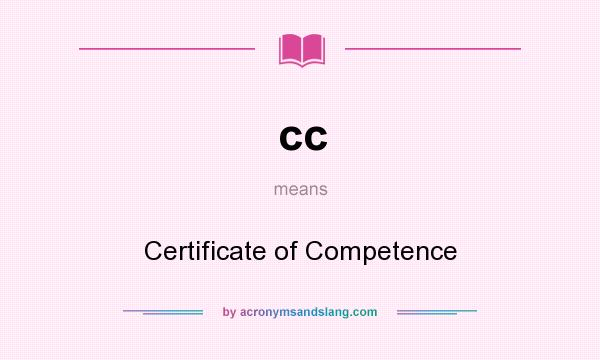 What does cc mean? It stands for Certificate of Competence