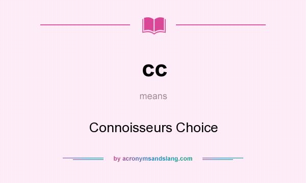 What does cc mean? It stands for Connoisseurs Choice