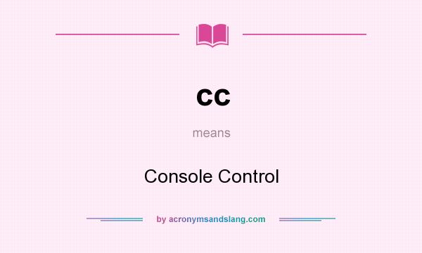 What does cc mean? It stands for Console Control