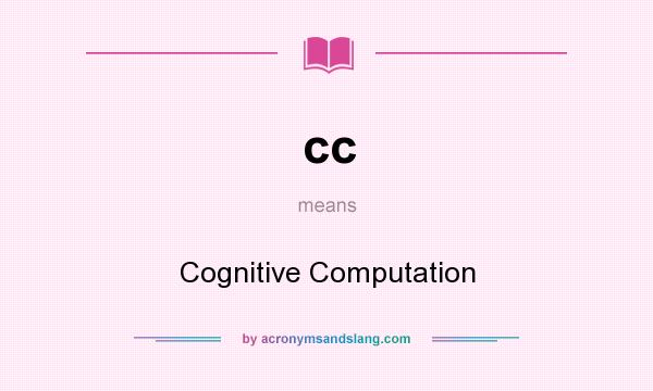 What does cc mean? It stands for Cognitive Computation