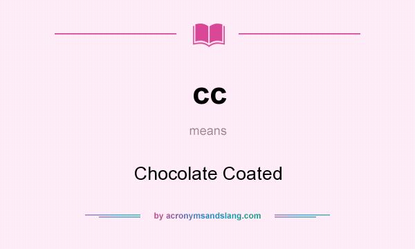 What does cc mean? It stands for Chocolate Coated