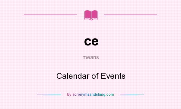 What does ce mean? It stands for Calendar of Events