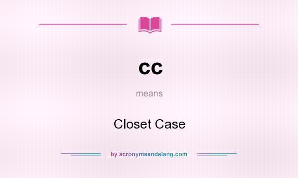 What does cc mean? It stands for Closet Case