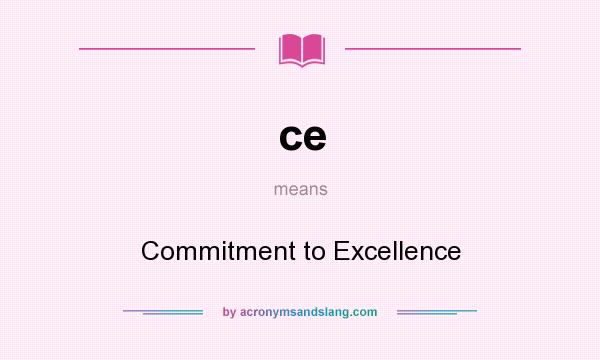 What does ce mean? It stands for Commitment to Excellence