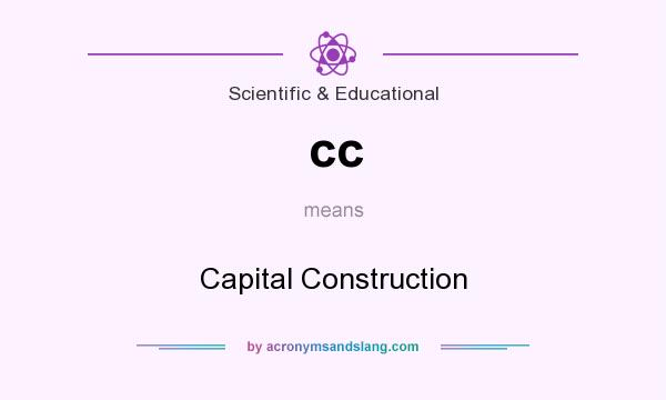What does cc mean? It stands for Capital Construction