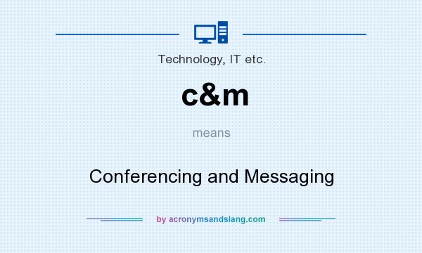 What does c&m mean? It stands for Conferencing and Messaging