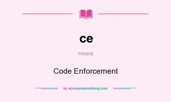 What does ce mean? It stands for Code Enforcement