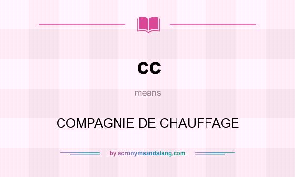 What does cc mean? It stands for COMPAGNIE DE CHAUFFAGE