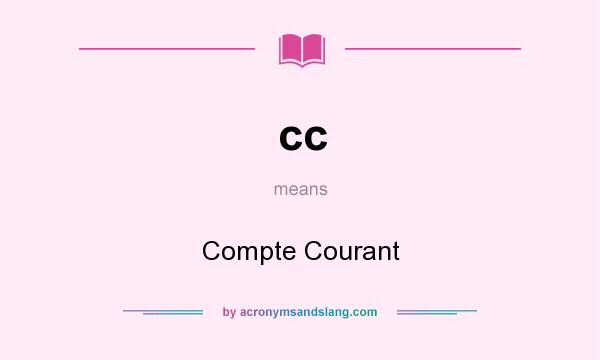 What does cc mean? It stands for Compte Courant