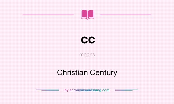 What does cc mean? It stands for Christian Century