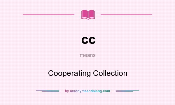 What does cc mean? It stands for Cooperating Collection