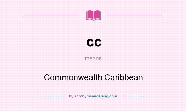 What does cc mean? It stands for Commonwealth Caribbean
