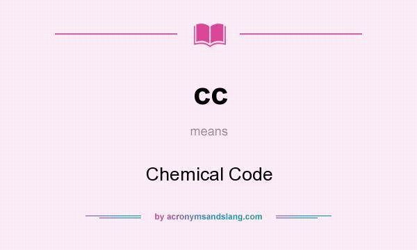 What does cc mean? It stands for Chemical Code
