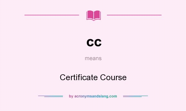 What does cc mean? It stands for Certificate Course