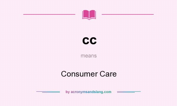 What does cc mean? It stands for Consumer Care