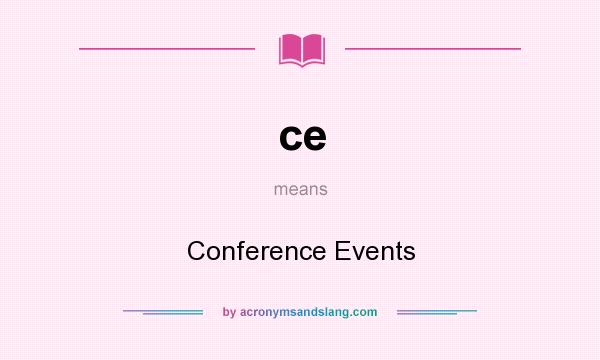 What does ce mean? It stands for Conference Events