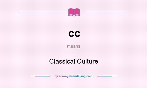 What does cc mean? It stands for Classical Culture