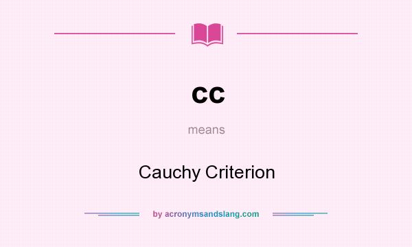 What does cc mean? It stands for Cauchy Criterion