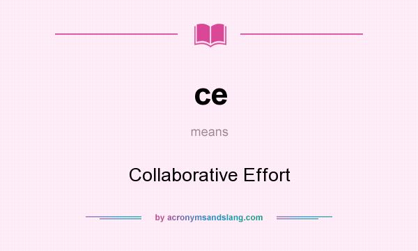 What does ce mean? It stands for Collaborative Effort