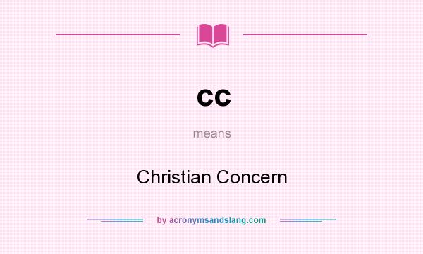 What does cc mean? It stands for Christian Concern