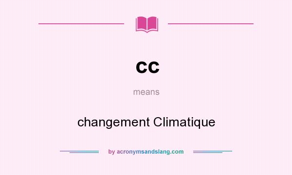 What does cc mean? It stands for changement Climatique
