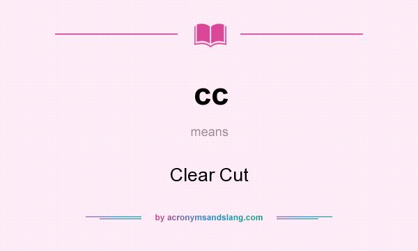 What does cc mean? It stands for Clear Cut
