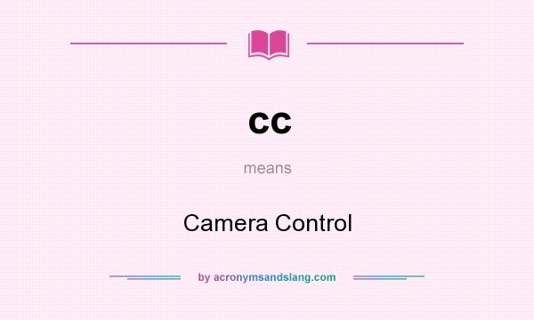 What does cc mean? It stands for Camera Control