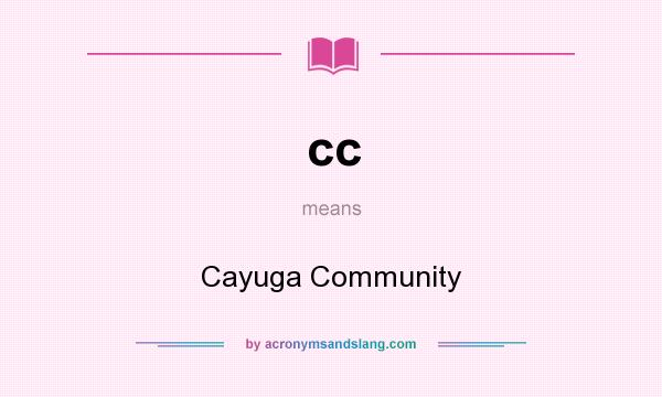 What does cc mean? It stands for Cayuga Community