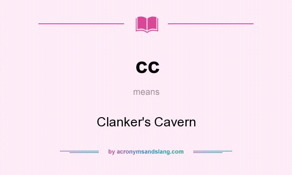 What does cc mean? It stands for Clanker`s Cavern