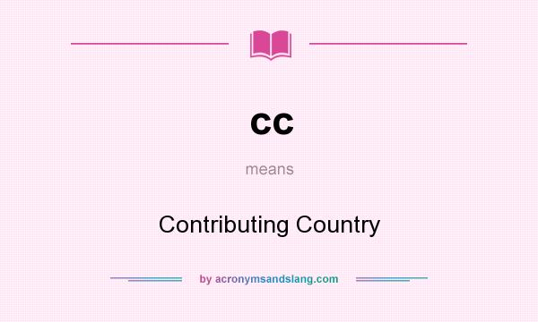 What does cc mean? It stands for Contributing Country