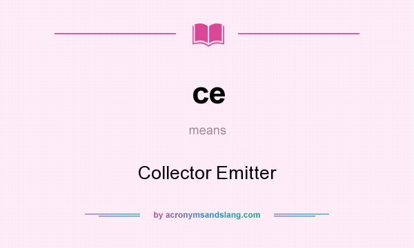 What does ce mean? It stands for Collector Emitter