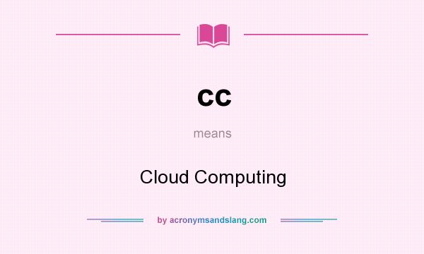 What does cc mean? It stands for Cloud Computing