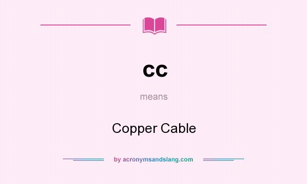 What does cc mean? It stands for Copper Cable