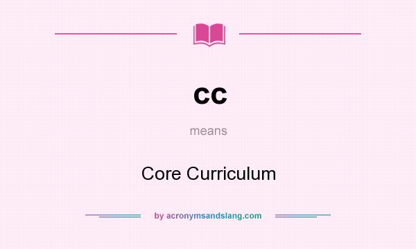 What does cc mean? It stands for Core Curriculum