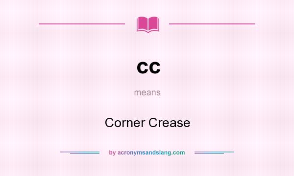 What does cc mean? It stands for Corner Crease