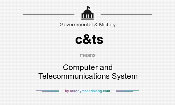 What does c&ts mean? It stands for Computer and Telecommunications System