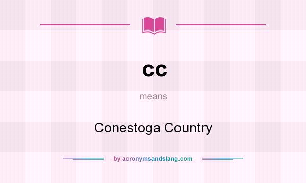 What does cc mean? It stands for Conestoga Country