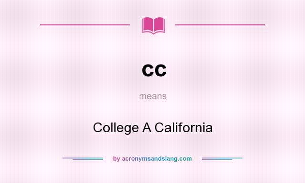 What does cc mean? It stands for College A California
