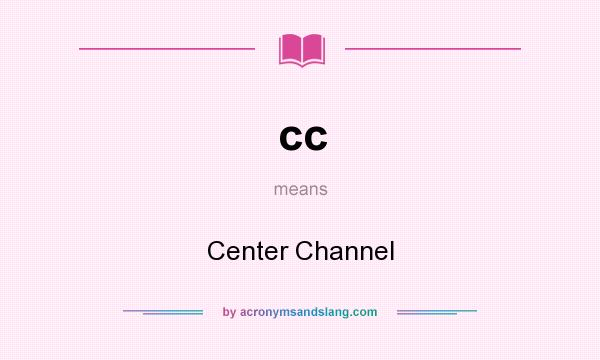 What does cc mean? It stands for Center Channel