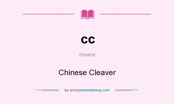 What does cc mean? It stands for Chinese Cleaver