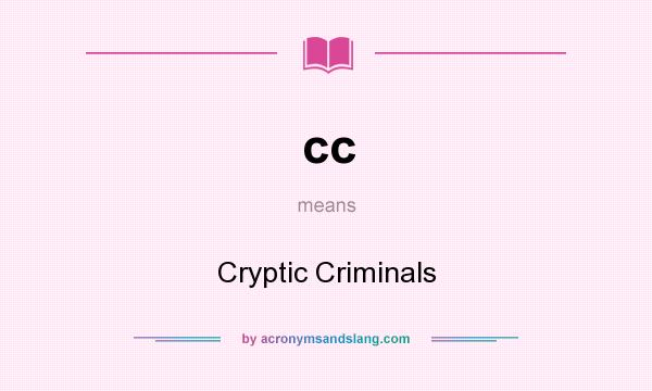 What does cc mean? It stands for Cryptic Criminals